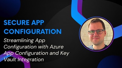 Streamlining App Configuration with Azure App Configuration and Key Vault Integration